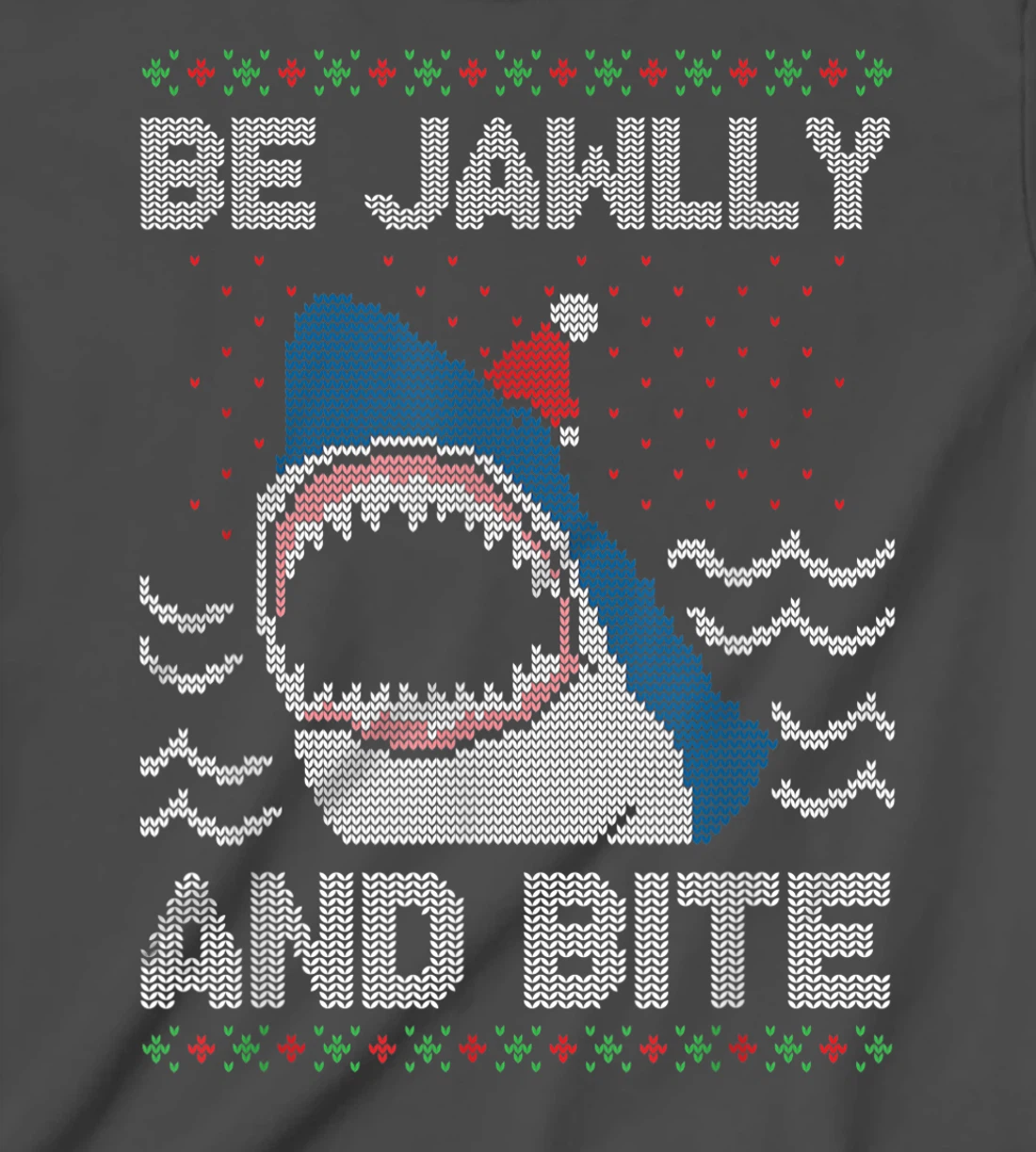 Be Jawlly and Bite Santa Shark Funny Ugly Christmas Sweater T-Shirt, Kid T-Shirt and Women T-Shirt
