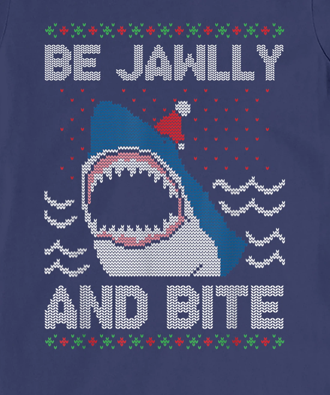 Be Jawlly and Bite Santa Shark Funny Ugly Christmas Sweater T-Shirt, Kid T-Shirt and Women T-Shirt