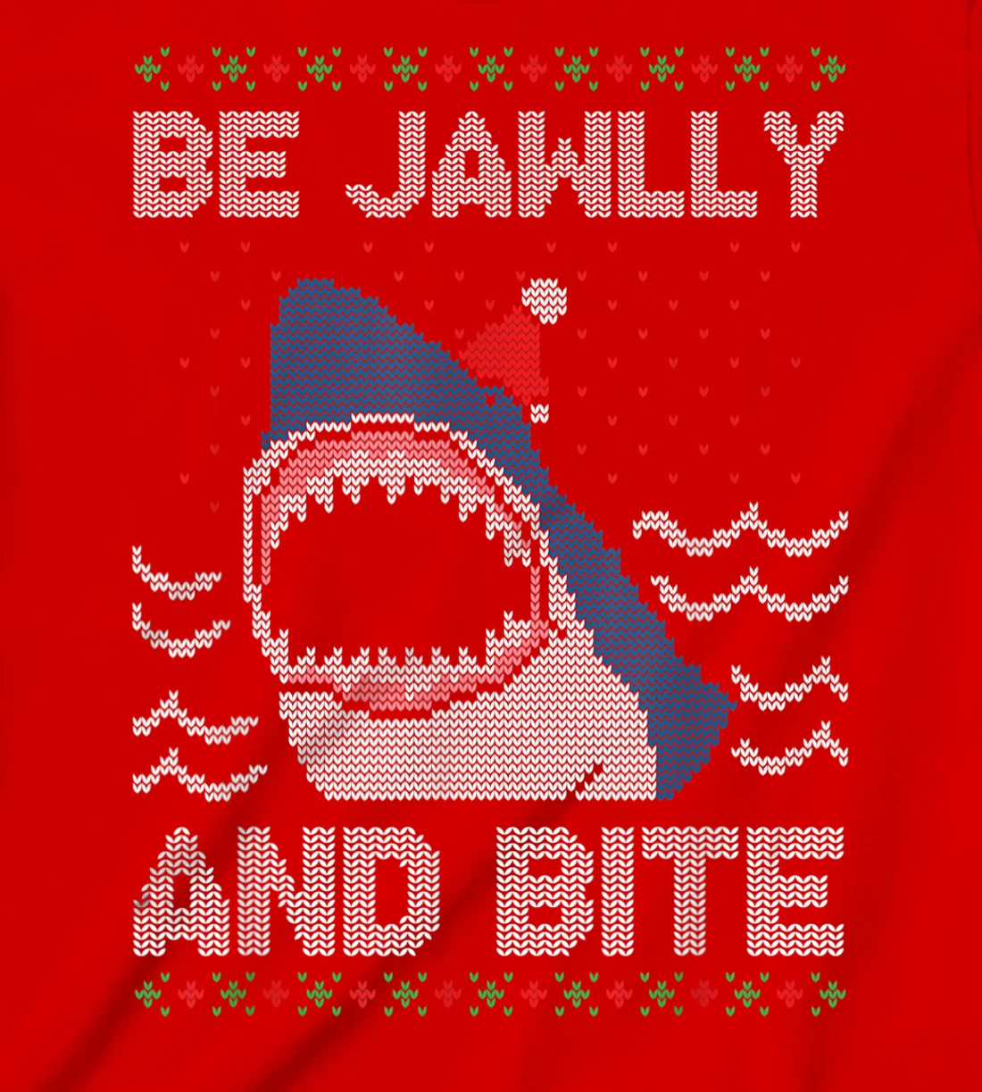 Be Jawlly and Bite Santa Shark Funny Ugly Christmas Sweater T-Shirt, Kid T-Shirt and Women T-Shirt