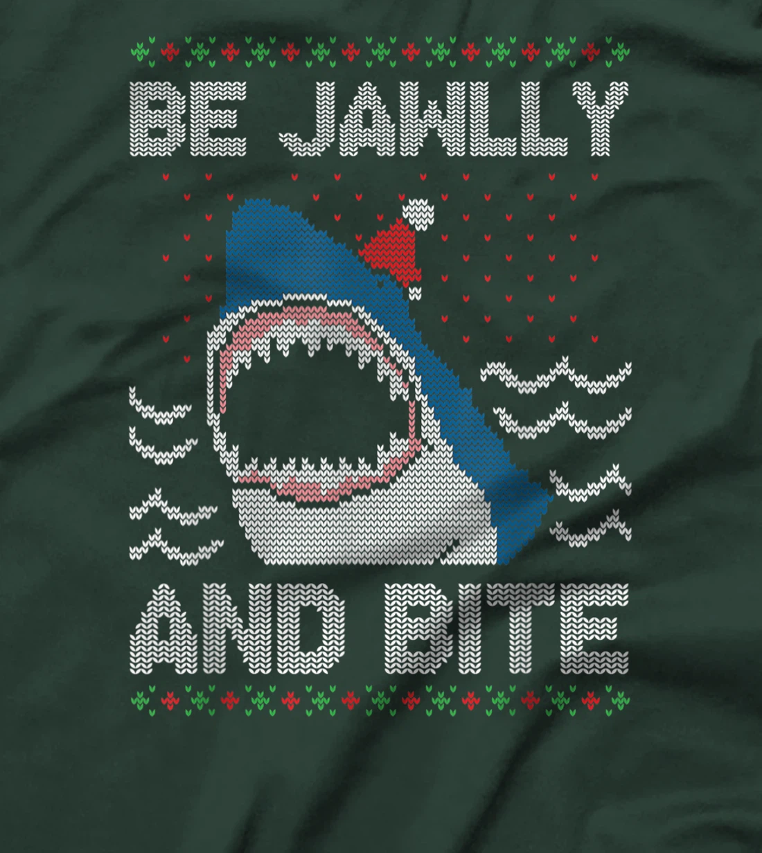 Be Jawlly and Bite Santa Shark Funny Ugly Christmas Sweater T-Shirt, Kid T-Shirt and Women T-Shirt