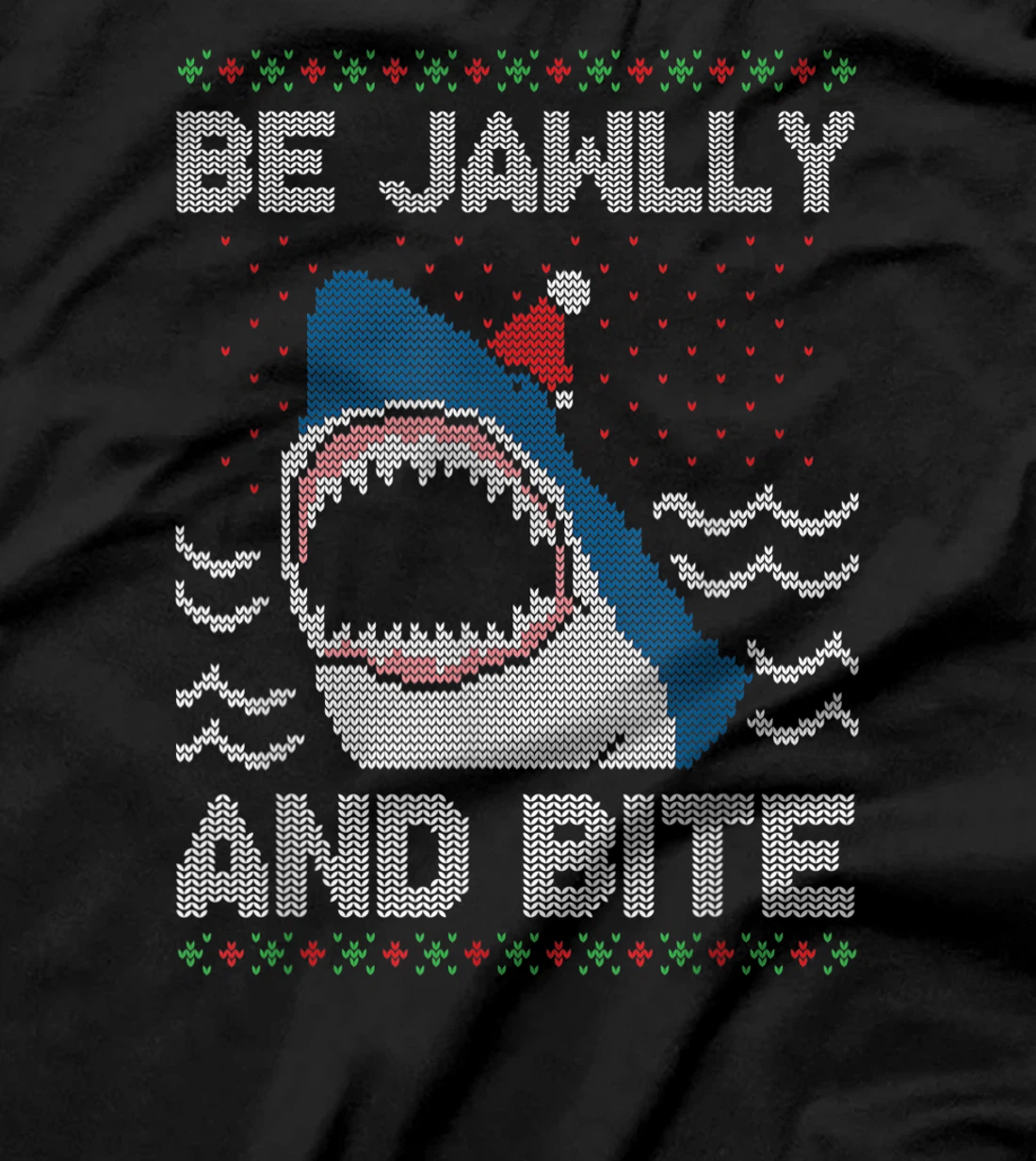 Be Jawlly and Bite Santa Shark Funny Ugly Christmas Sweater T-Shirt, Kid T-Shirt and Women T-Shirt
