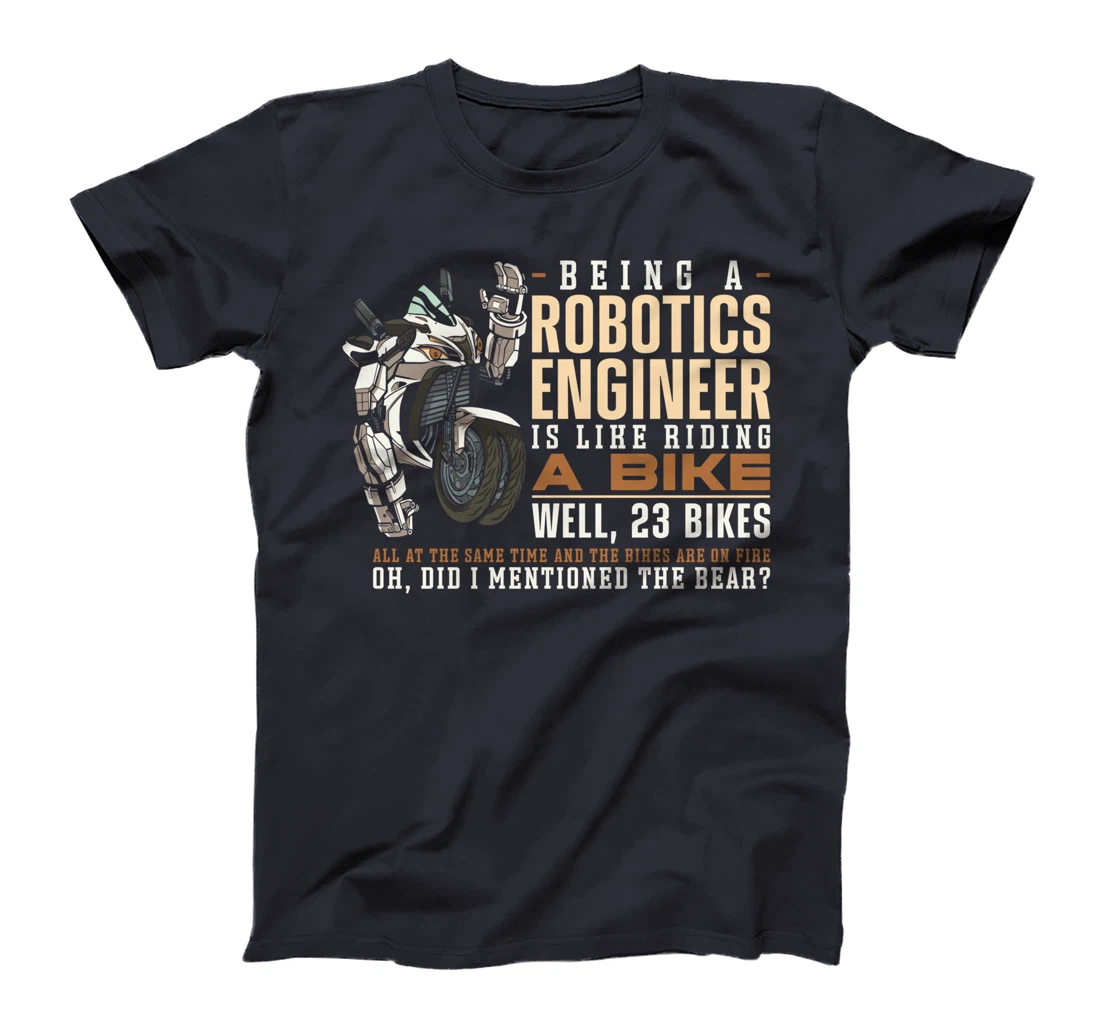 Robot Robotics Engineer Being A Robotics Engineer Is Like T-Shirt
