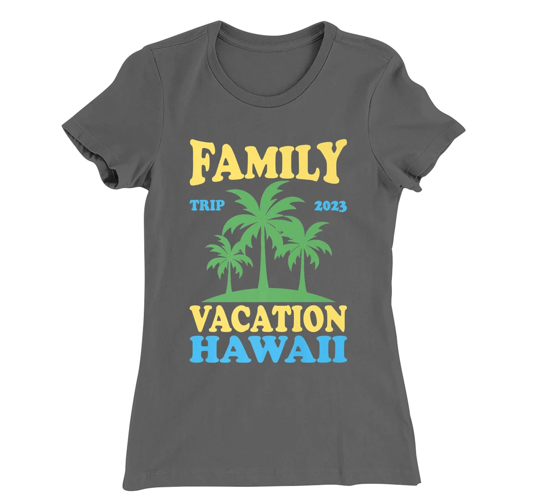 Family Vacation Hawaii 2023 T-Shirt, Kid T-Shirt and Women T-Shirt