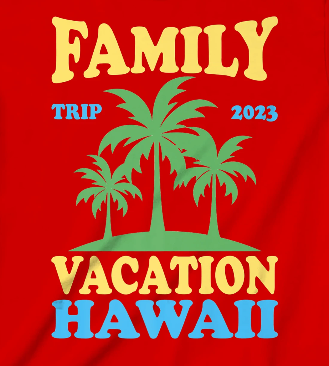 Family Vacation Hawaii 2023 T-Shirt, Kid T-Shirt and Women T-Shirt