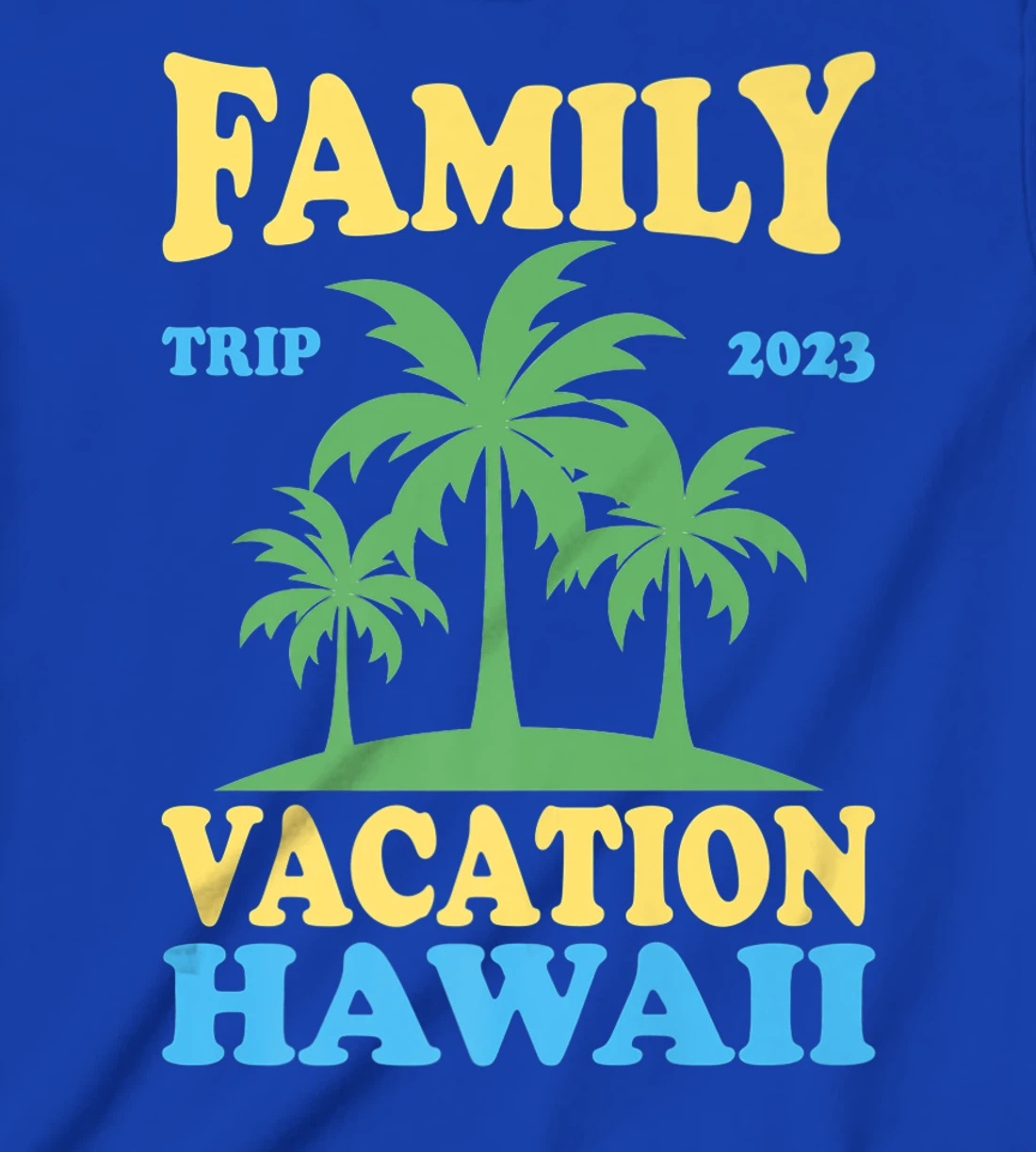 Family Vacation Hawaii 2023 T-Shirt, Kid T-Shirt and Women T-Shirt