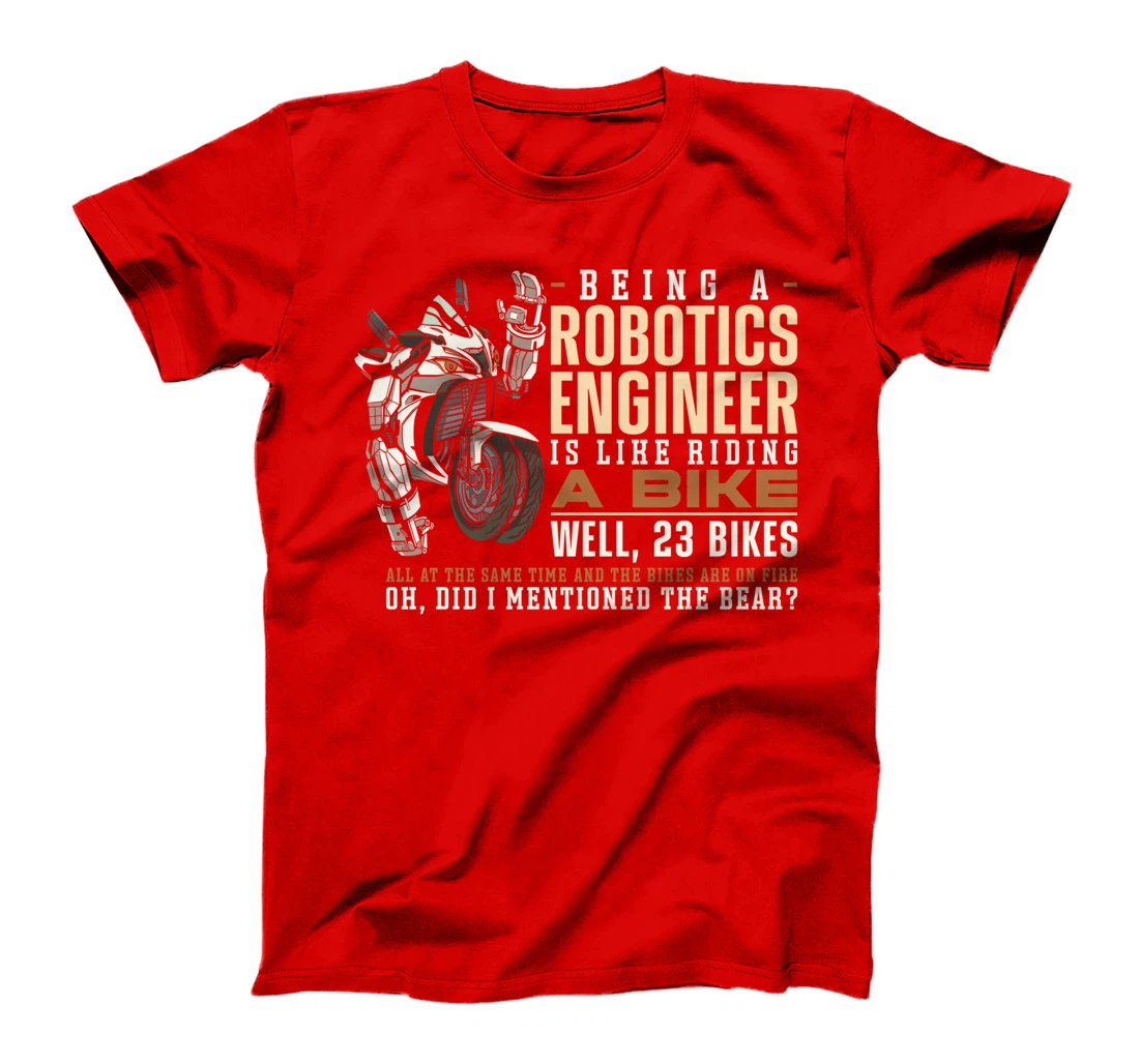 Robot Robotics Engineer Being A Robotics Engineer Is Like T-Shirt