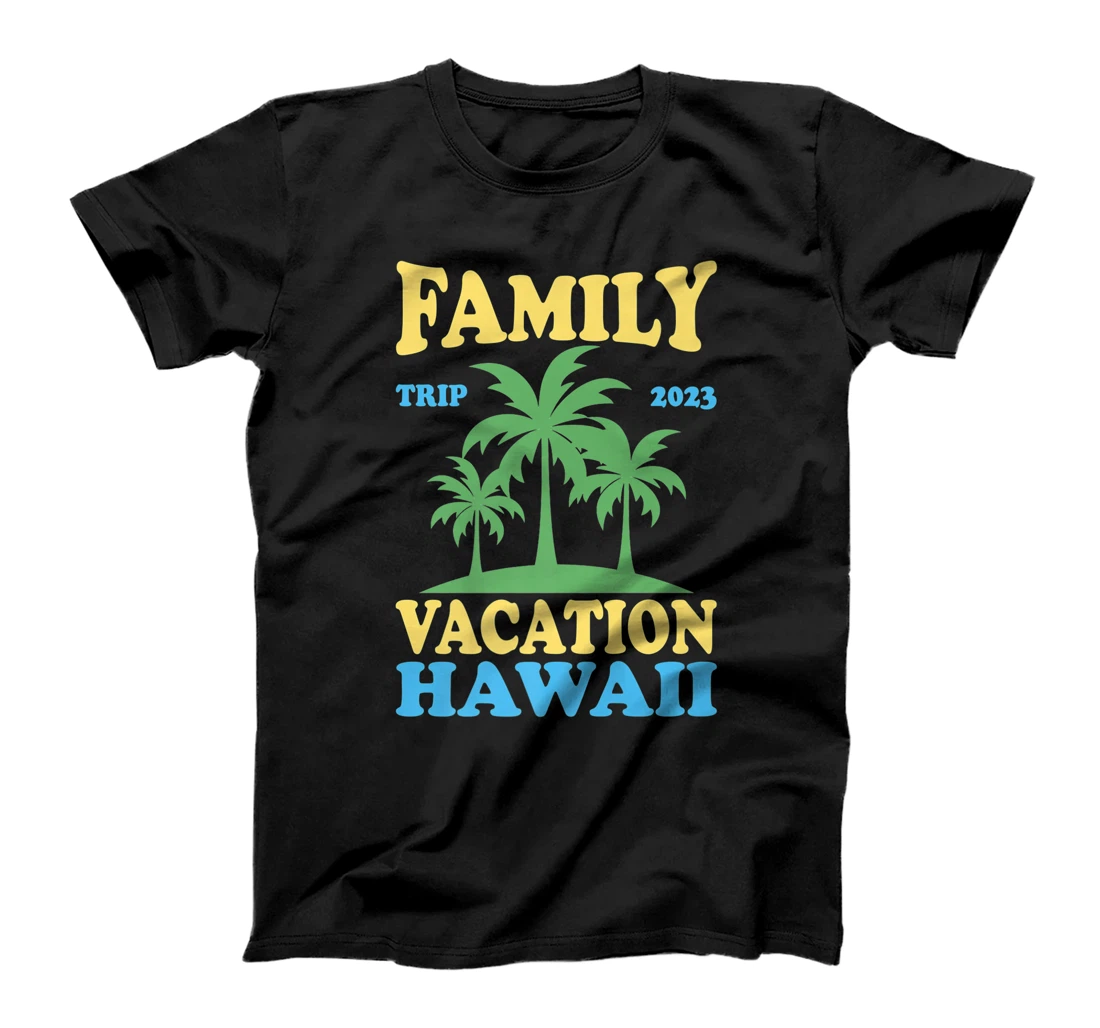 Family Vacation Hawaii 2023 T-Shirt, Kid T-Shirt and Women T-Shirt