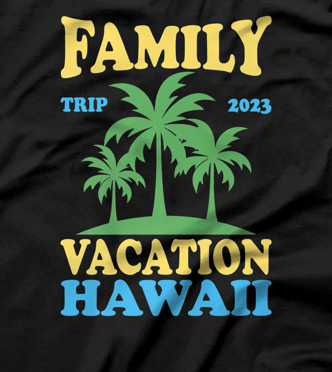 Family Vacation Hawaii 2023 T-Shirt, Kid T-Shirt and Women T-Shirt