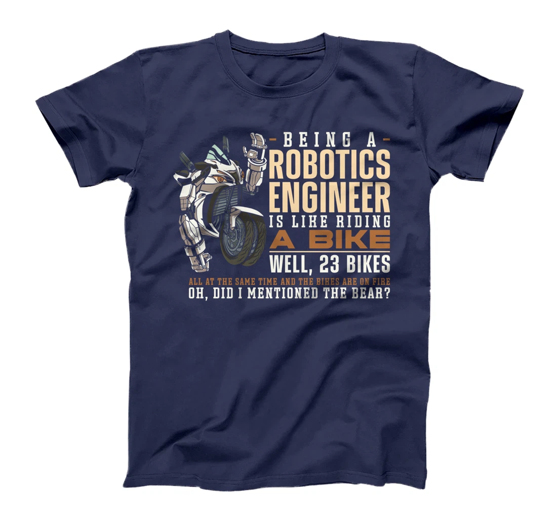 Robot Robotics Engineer Being A Robotics Engineer Is Like T-Shirt