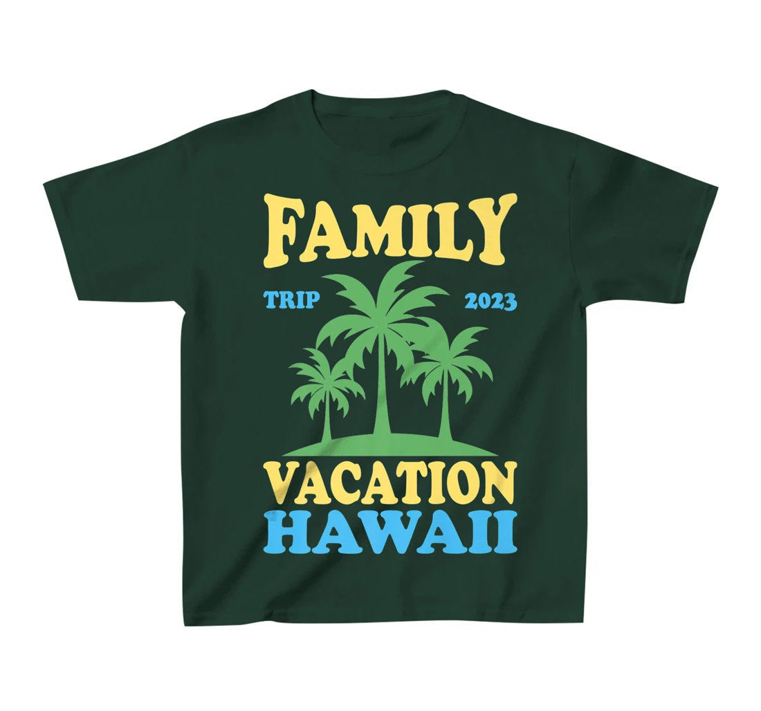 Family Vacation Hawaii 2023 T-Shirt, Kid T-Shirt and Women T-Shirt