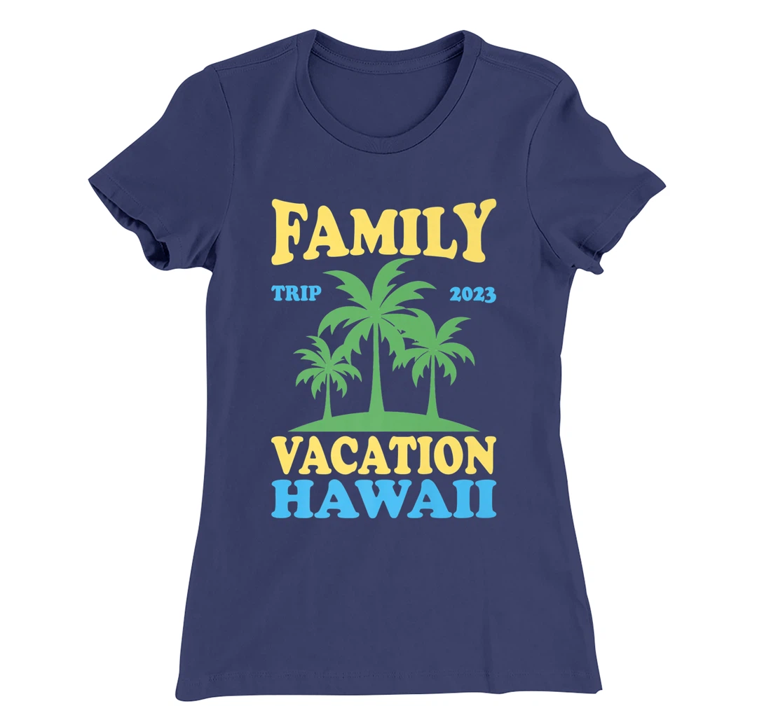 Family Vacation Hawaii 2023 T-Shirt, Kid T-Shirt and Women T-Shirt