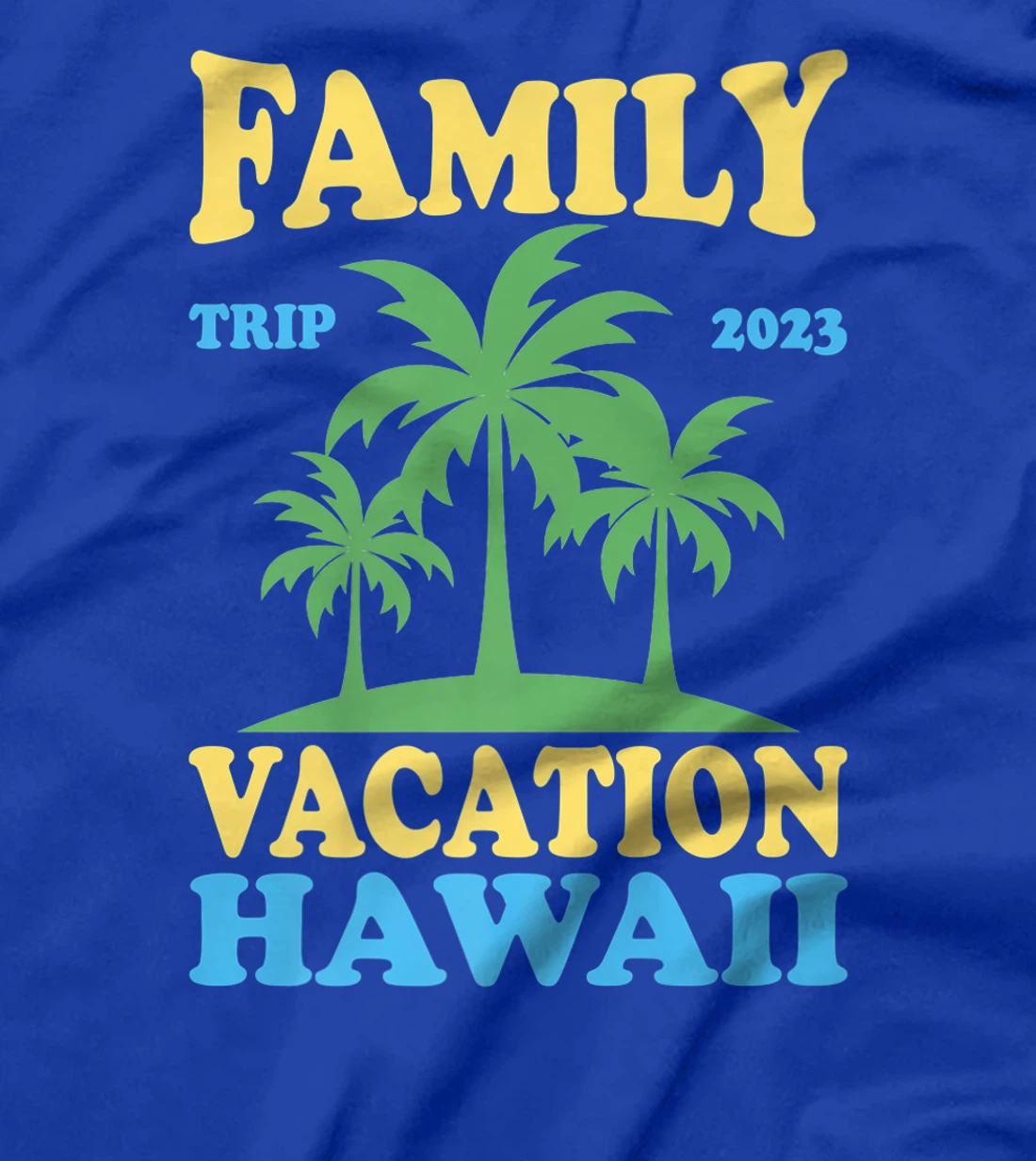 Family Vacation Hawaii 2023 T-Shirt, Kid T-Shirt and Women T-Shirt