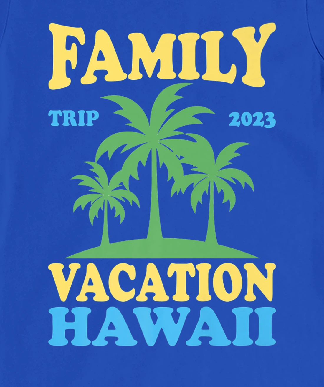 Family Vacation Hawaii 2023 T-Shirt, Kid T-Shirt and Women T-Shirt