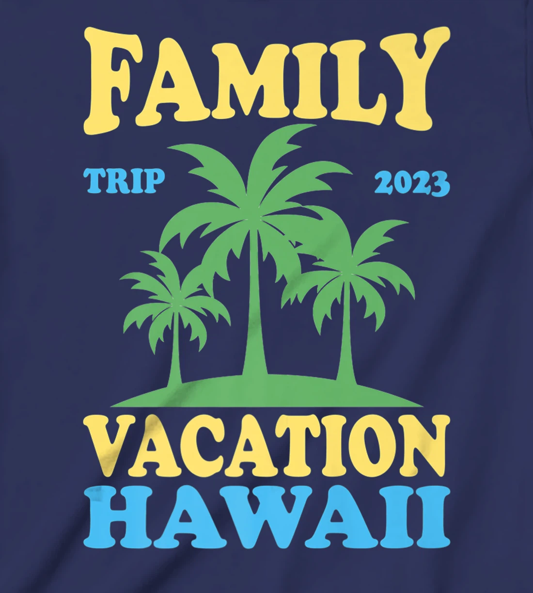 Family Vacation Hawaii 2023 T-Shirt, Kid T-Shirt and Women T-Shirt