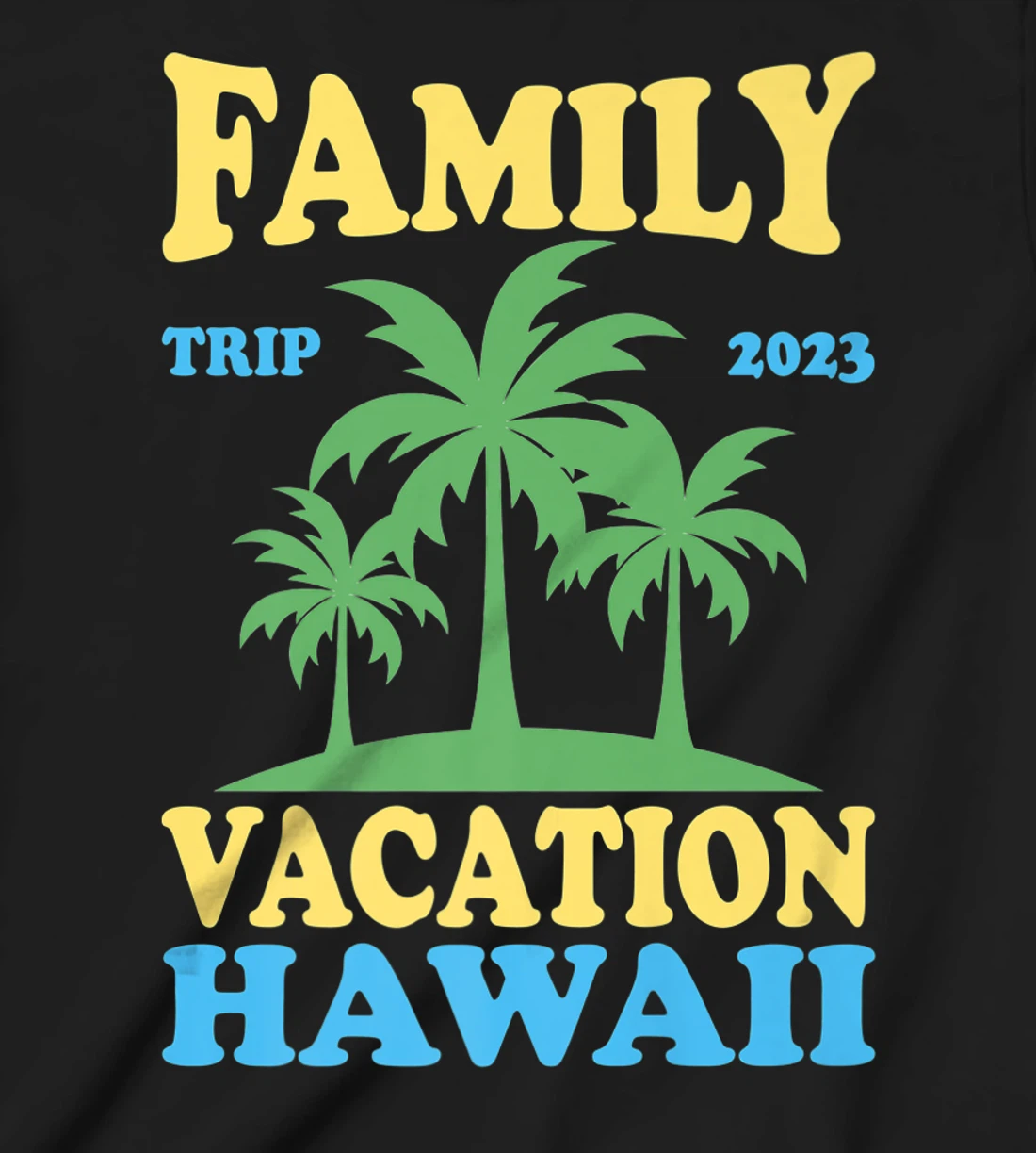 Family Vacation Hawaii 2023 T-Shirt, Kid T-Shirt and Women T-Shirt