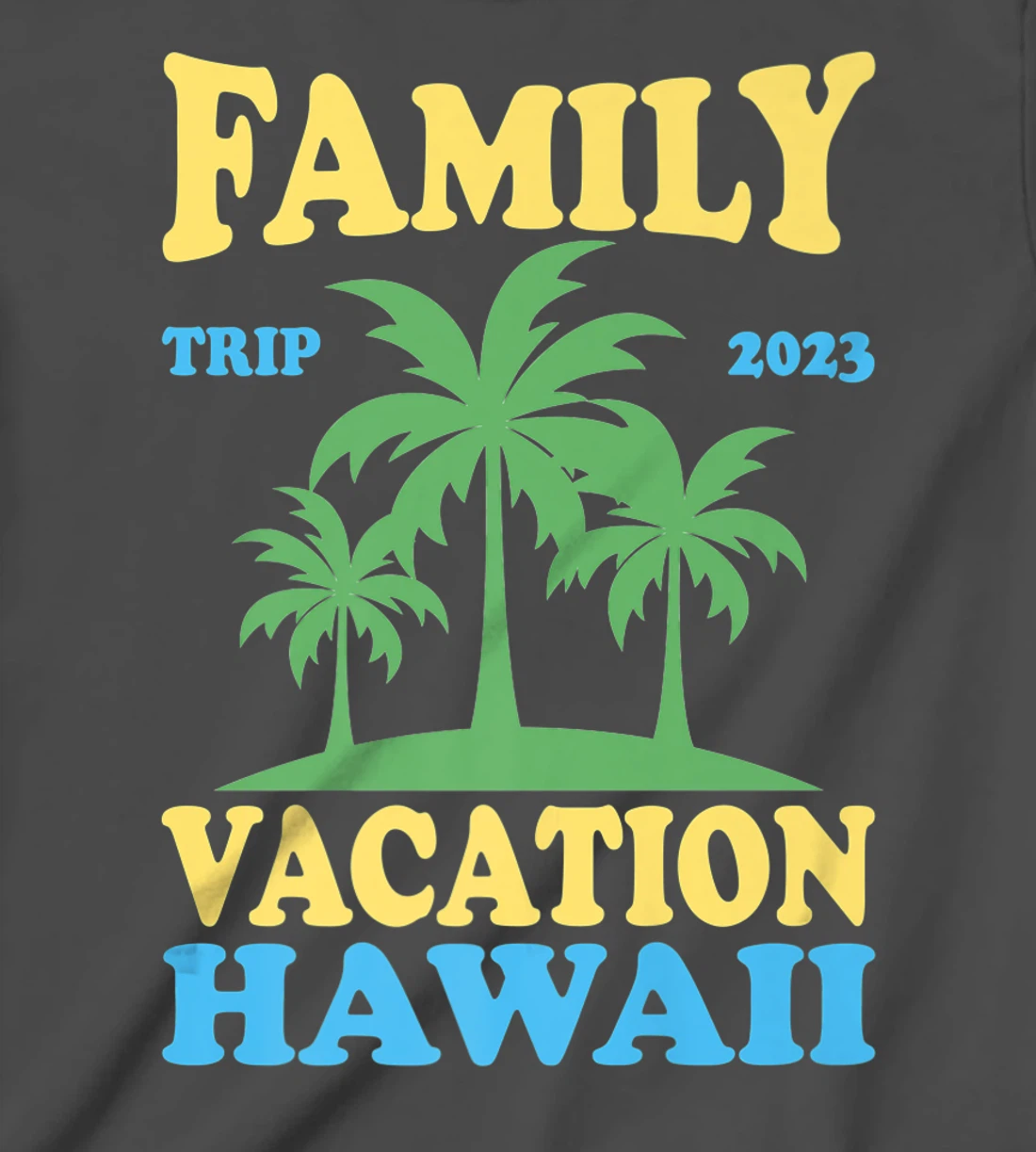 Family Vacation Hawaii 2023 T-Shirt, Kid T-Shirt and Women T-Shirt