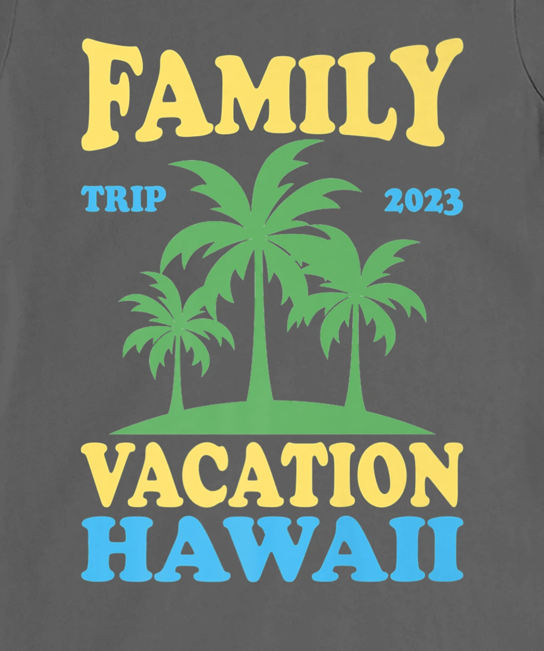 Family Vacation Hawaii 2023 T-Shirt, Kid T-Shirt and Women T-Shirt