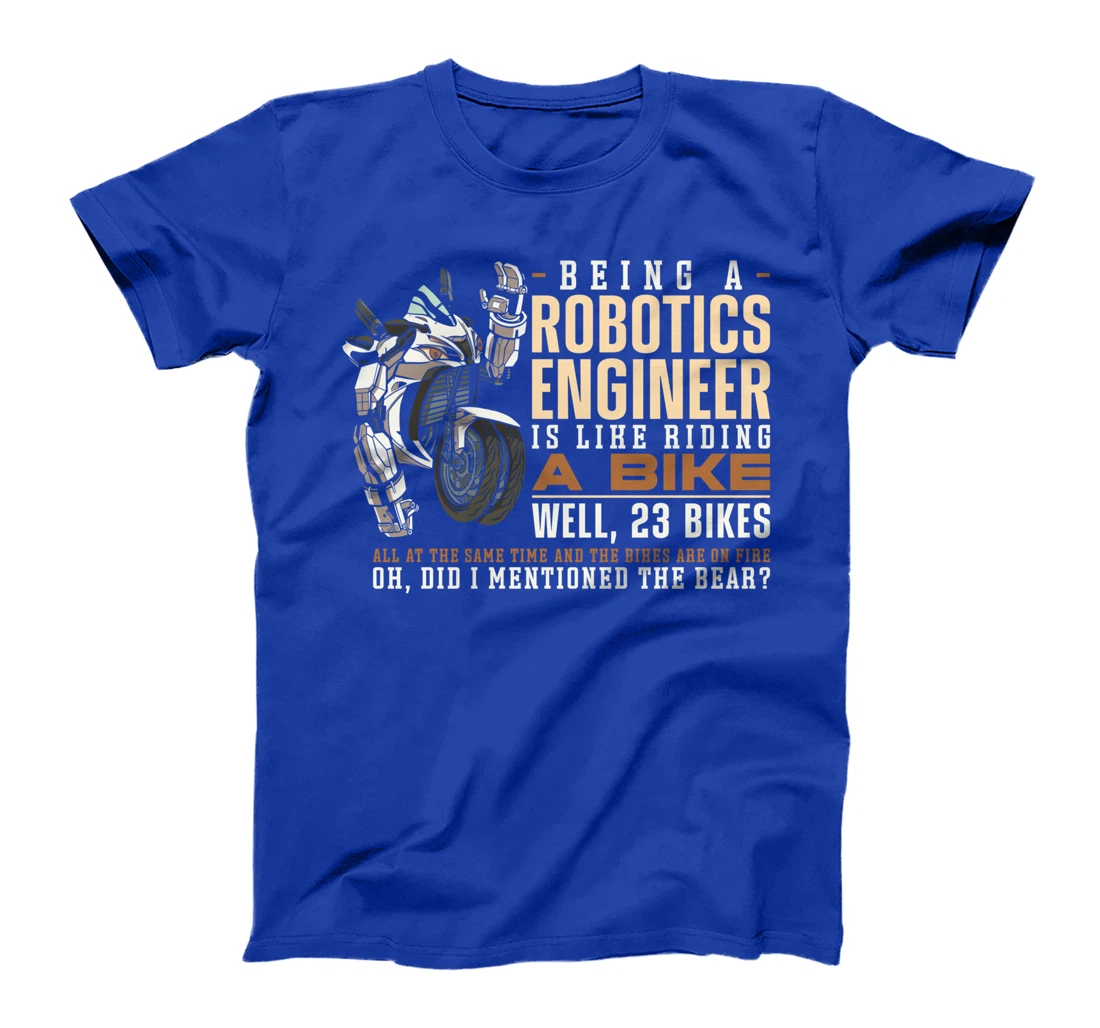 Robot Robotics Engineer Being A Robotics Engineer Is Like T-Shirt