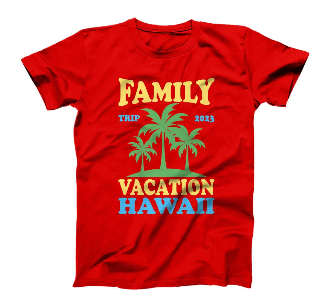 Family Vacation Hawaii 2023 T-Shirt, Kid T-Shirt and Women T-Shirt