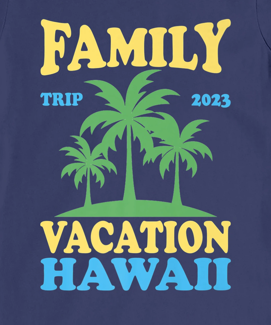 Family Vacation Hawaii 2023 T-Shirt, Kid T-Shirt and Women T-Shirt