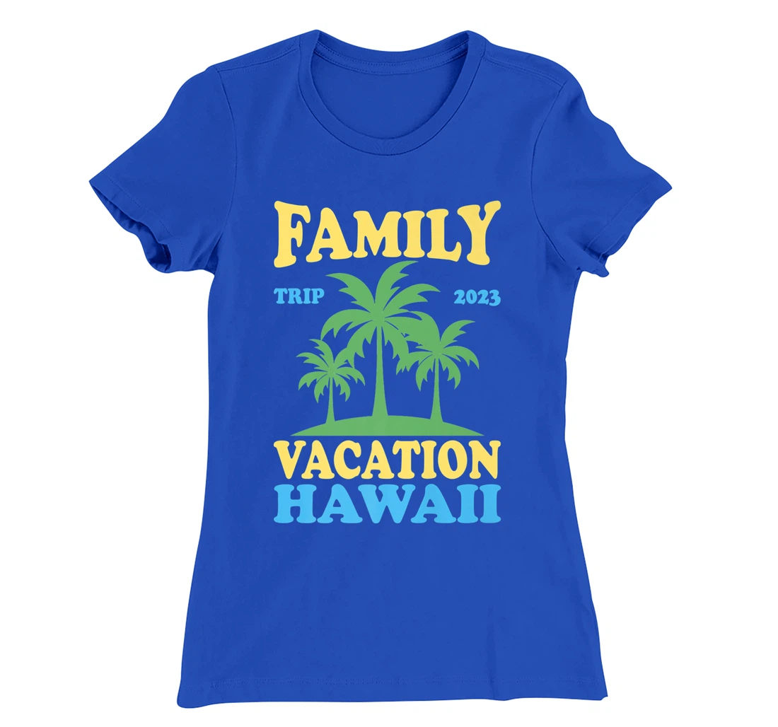 Family Vacation Hawaii 2023 T-Shirt, Kid T-Shirt and Women T-Shirt