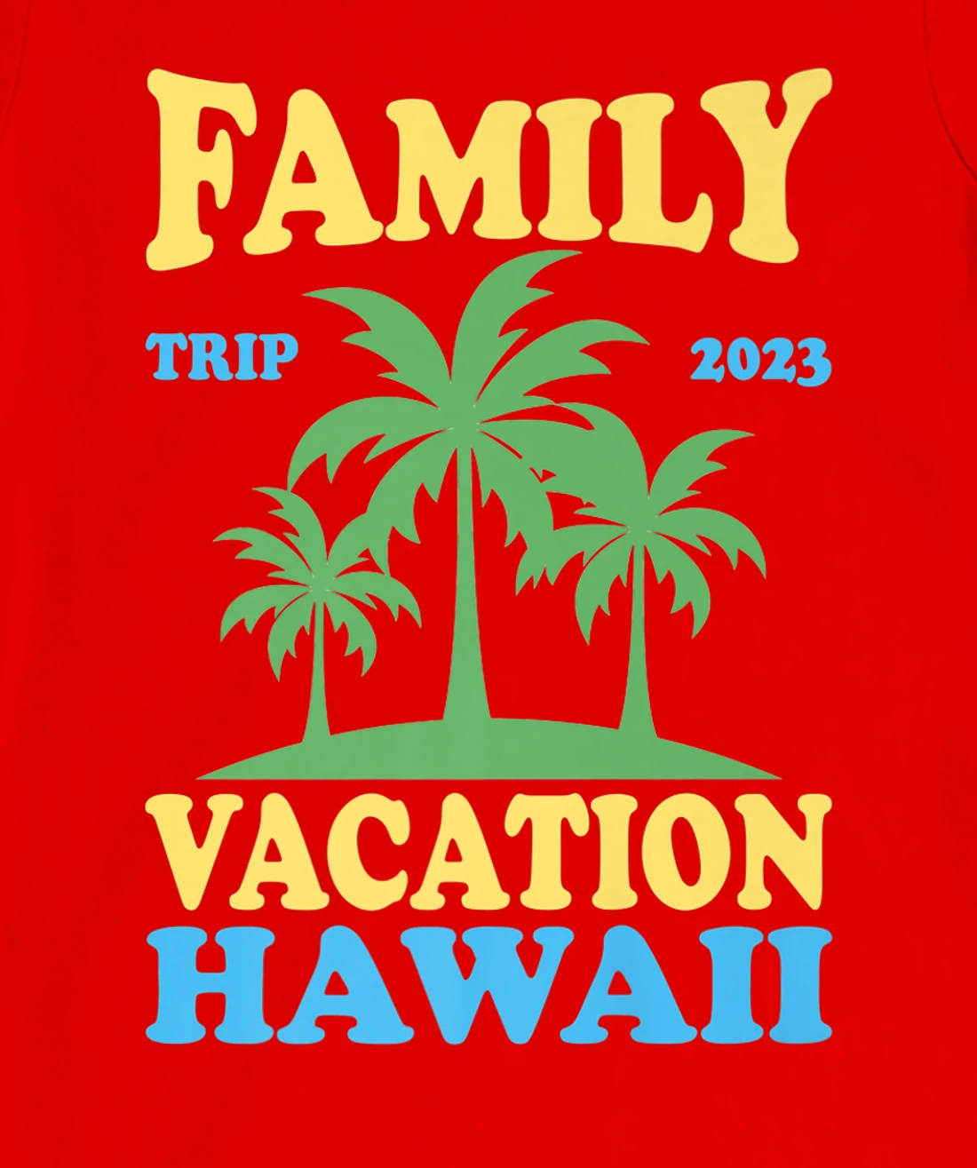 Family Vacation Hawaii 2023 T-Shirt, Kid T-Shirt and Women T-Shirt