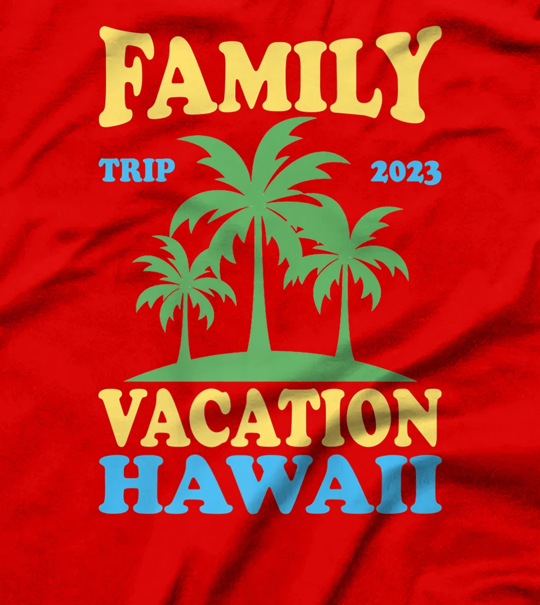 Family Vacation Hawaii 2023 T-Shirt, Kid T-Shirt and Women T-Shirt