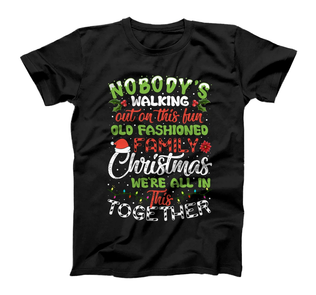 Nobody's Walking Out On This Fun Old Family Christmas Xmas T-Shirt