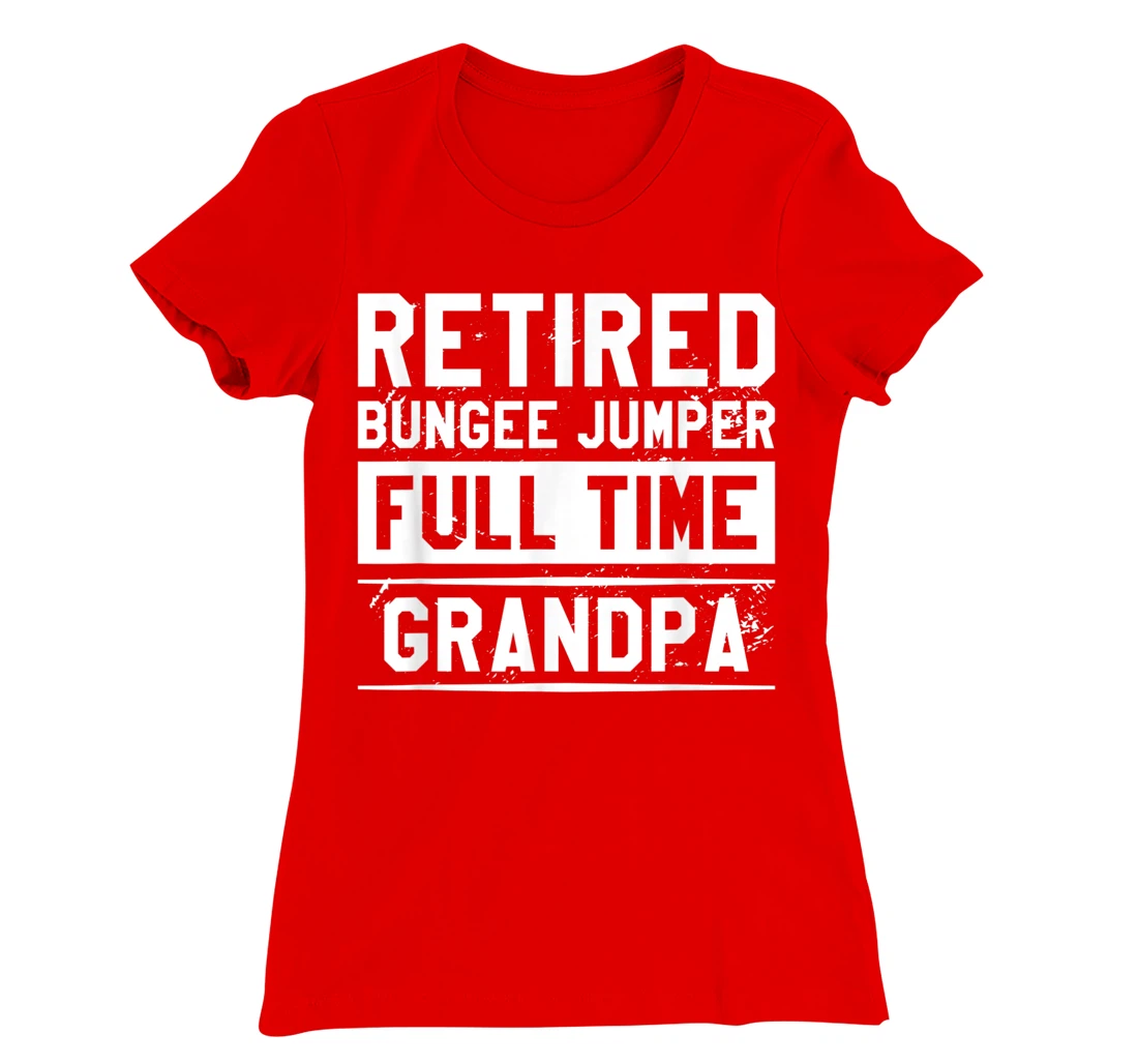 Retired Bungee Jumper Full Time Grandpa Bungy Jumping T-Shirt, Women T-Shirt