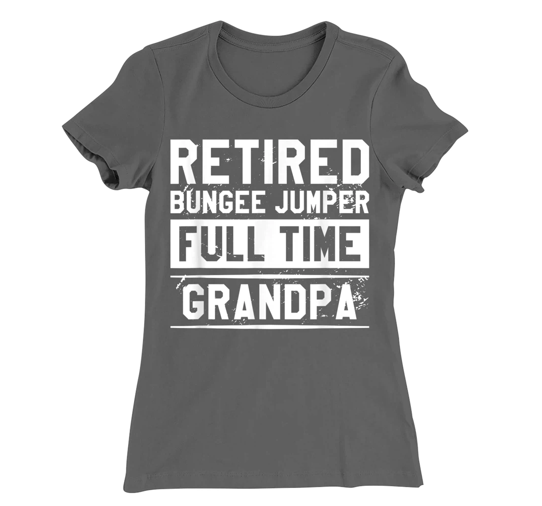 Retired Bungee Jumper Full Time Grandpa Bungy Jumping T-Shirt, Women T-Shirt