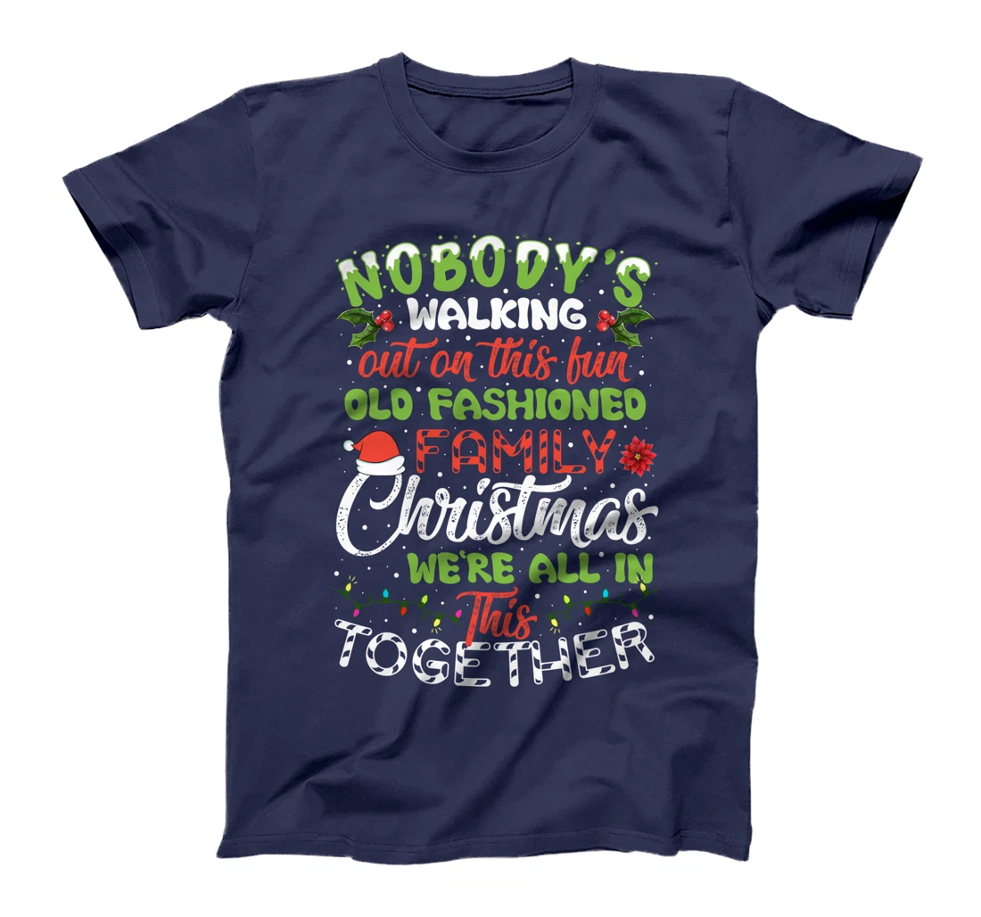 Nobody's Walking Out On This Fun Old Family Christmas Xmas T-Shirt