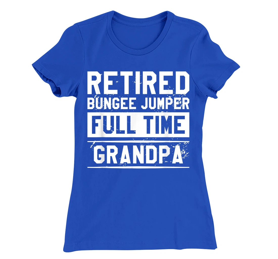Retired Bungee Jumper Full Time Grandpa Bungy Jumping T-Shirt, Women T-Shirt