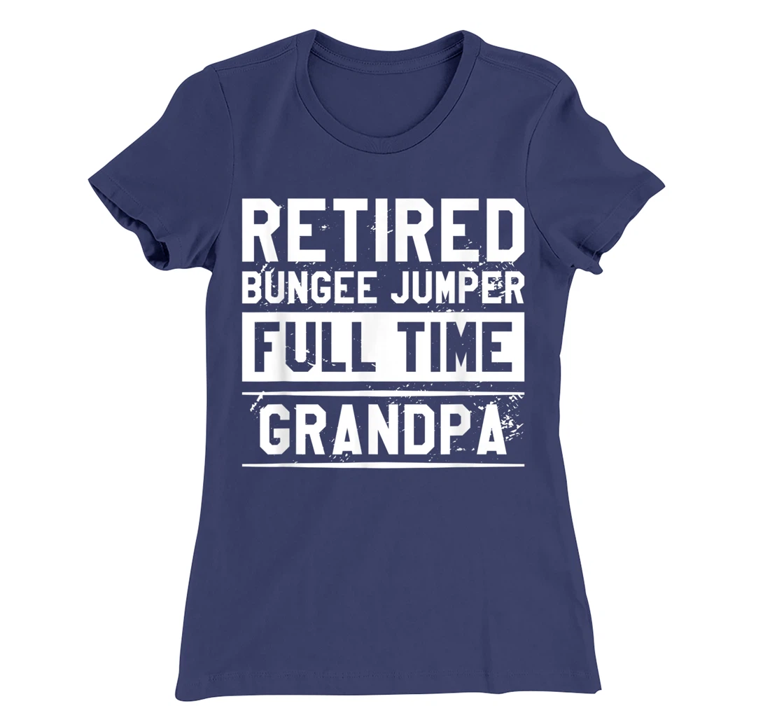 Retired Bungee Jumper Full Time Grandpa Bungy Jumping T-Shirt, Women T-Shirt
