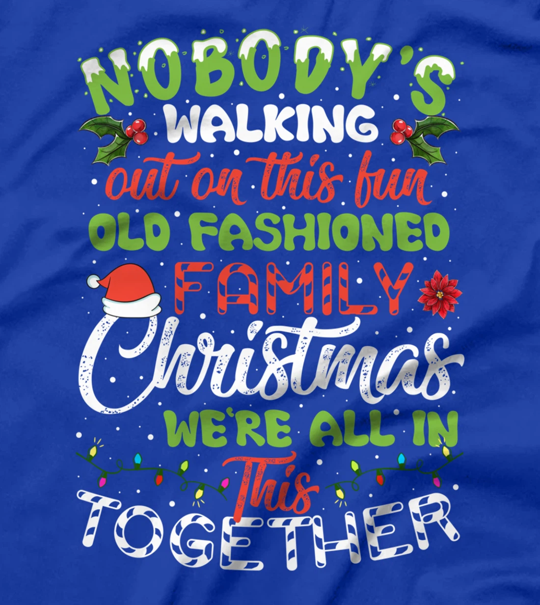 Nobody's Walking Out On This Fun Old Family Christmas Xmas T-Shirt