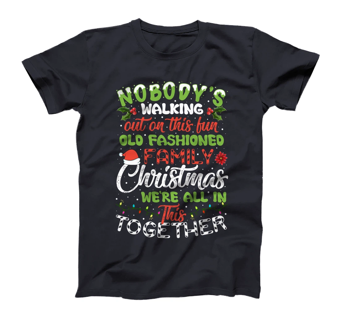 Nobody's Walking Out On This Fun Old Family Christmas Xmas T-Shirt