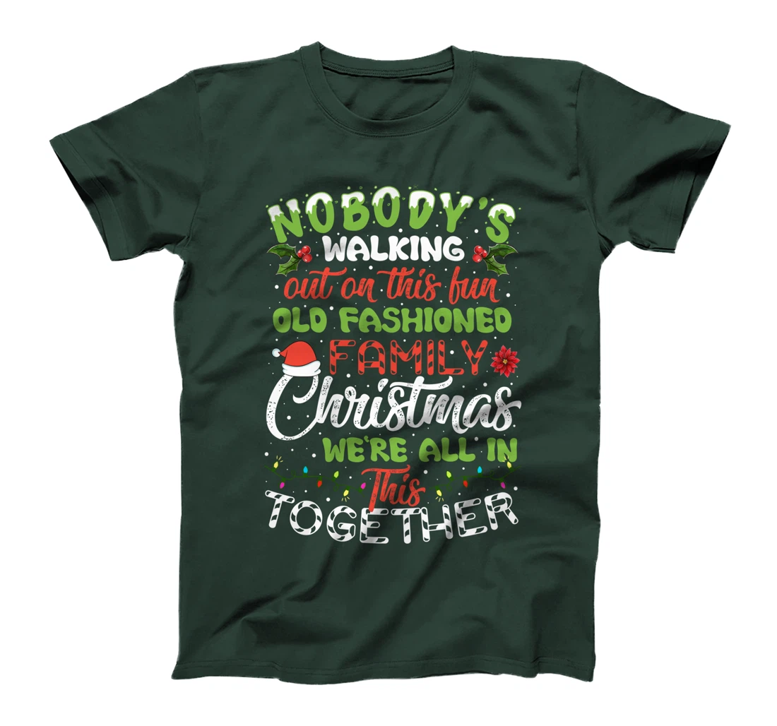 Nobody's Walking Out On This Fun Old Family Christmas Xmas T-Shirt