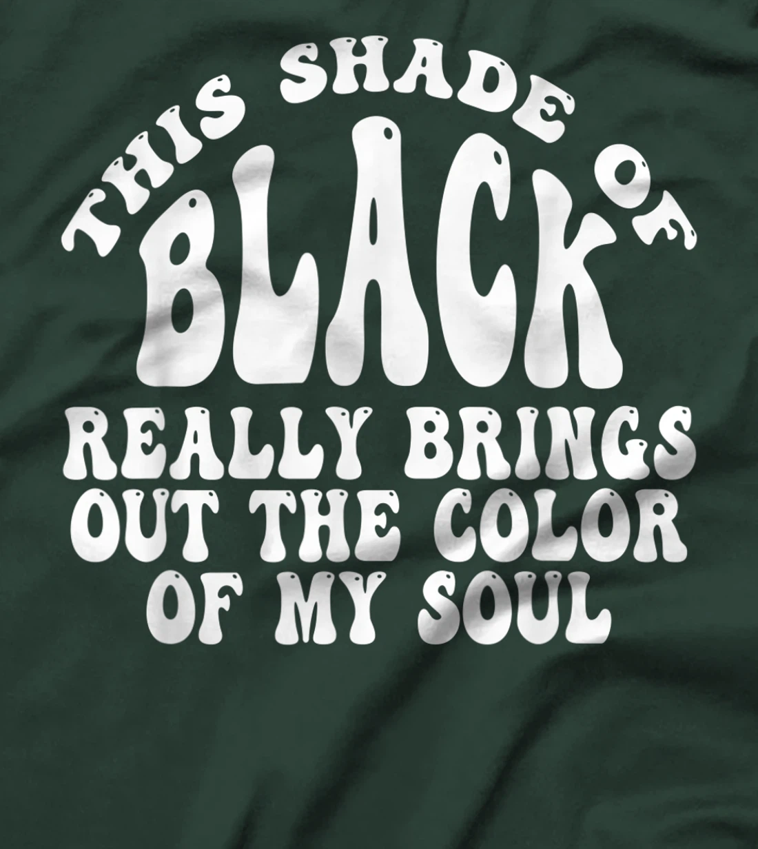 This Shade of Black Really Brings Out The Color Of My Soul T-Shirt, Women T-Shirt
