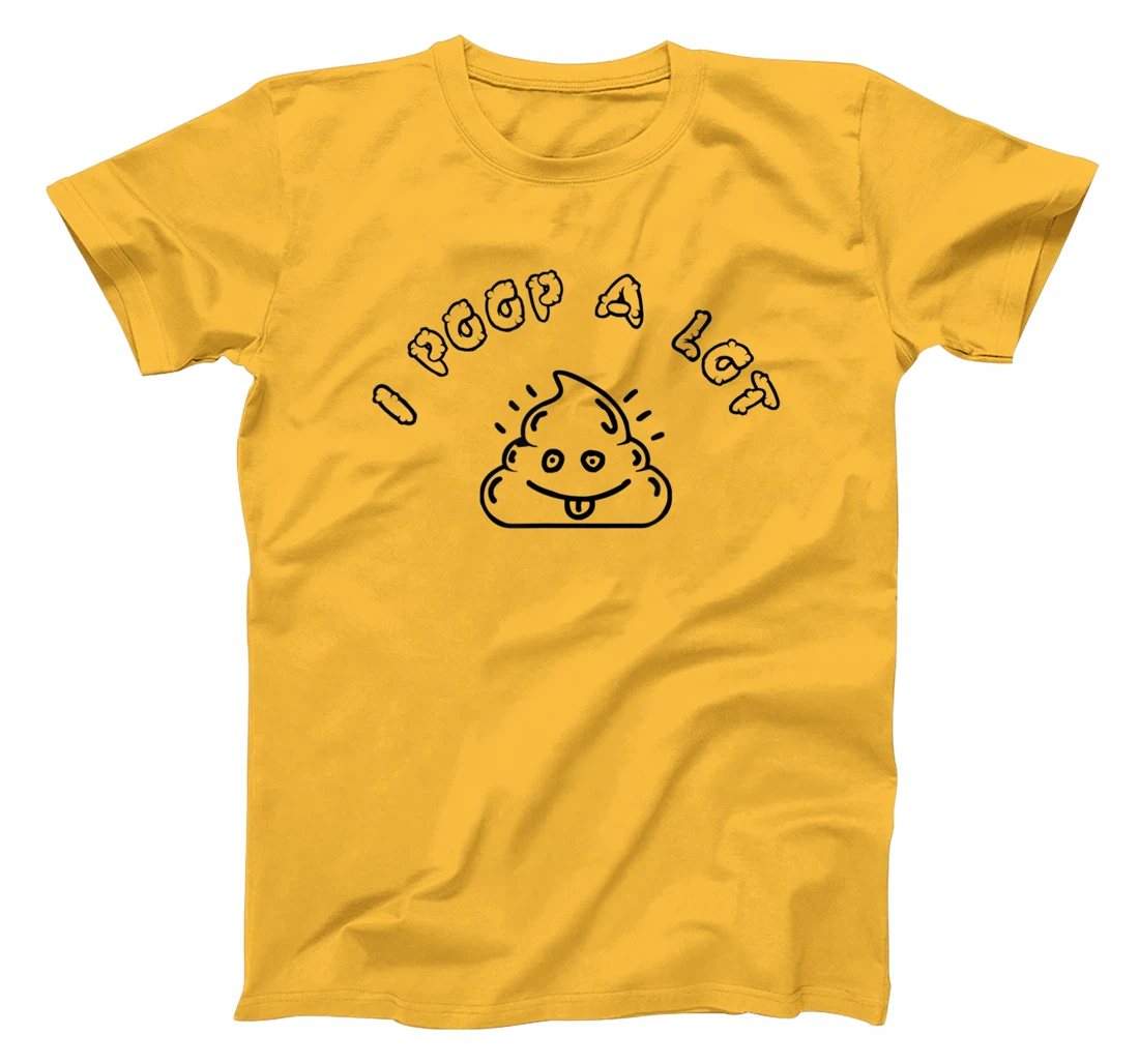 I Poop A Lot T-Shirt, Women T-Shirt