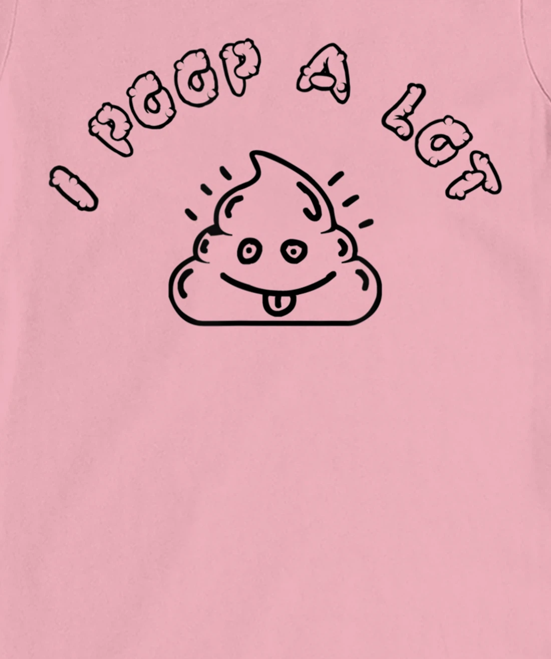 I Poop A Lot T-Shirt, Women T-Shirt