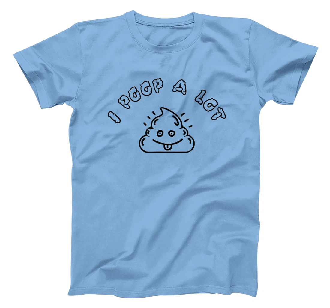 I Poop A Lot T-Shirt, Women T-Shirt