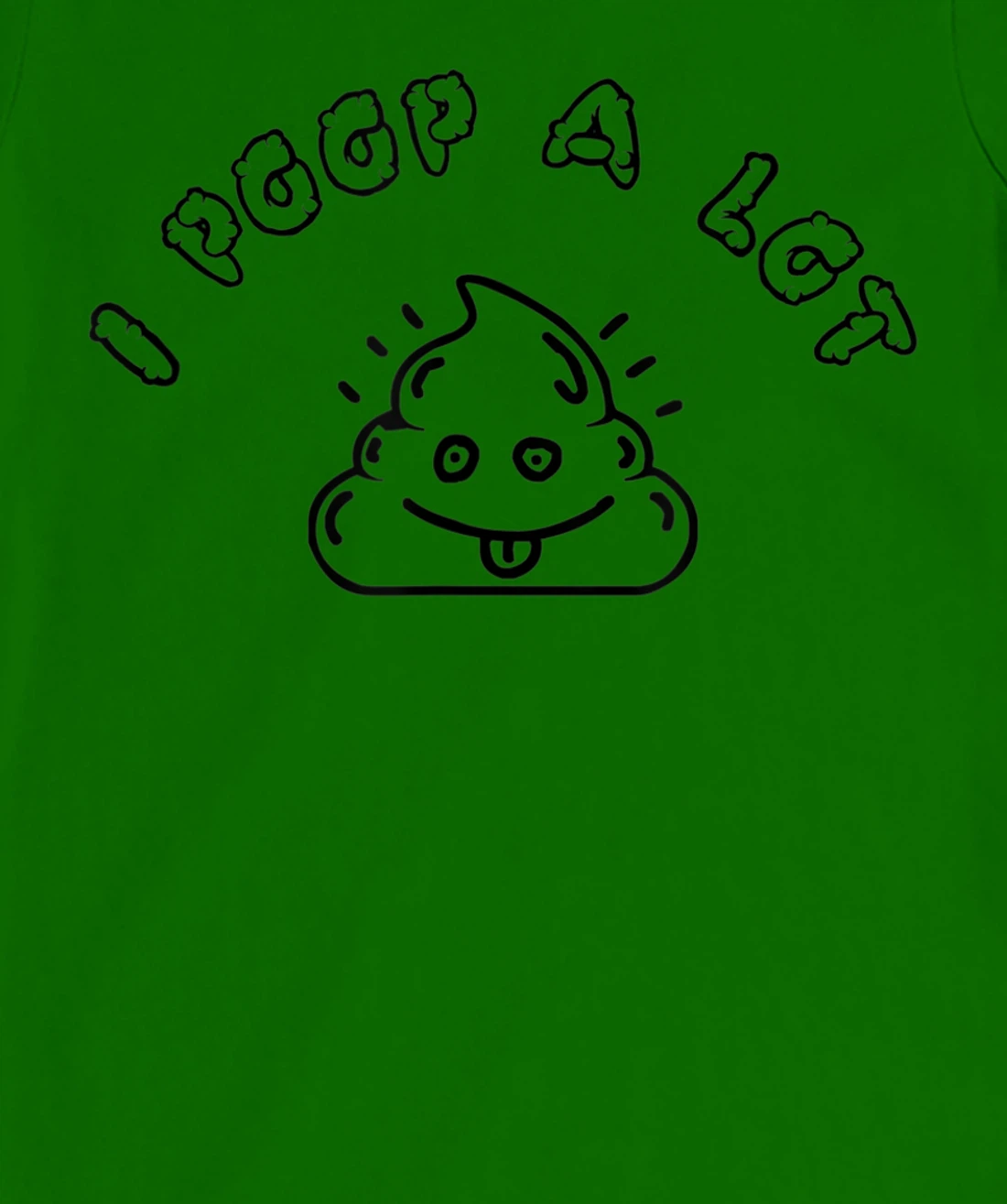 I Poop A Lot T-Shirt, Women T-Shirt