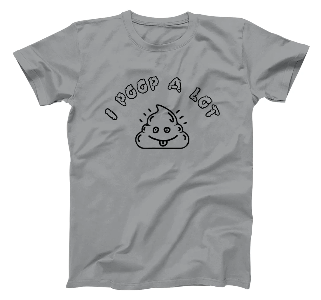 I Poop A Lot T-Shirt, Women T-Shirt