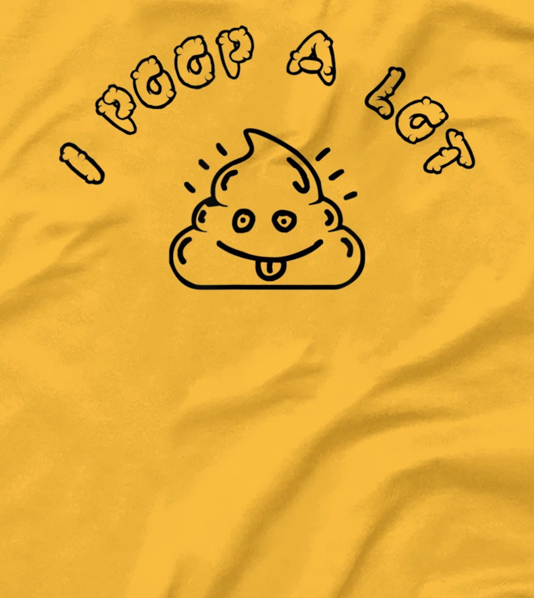 I Poop A Lot T-Shirt, Women T-Shirt