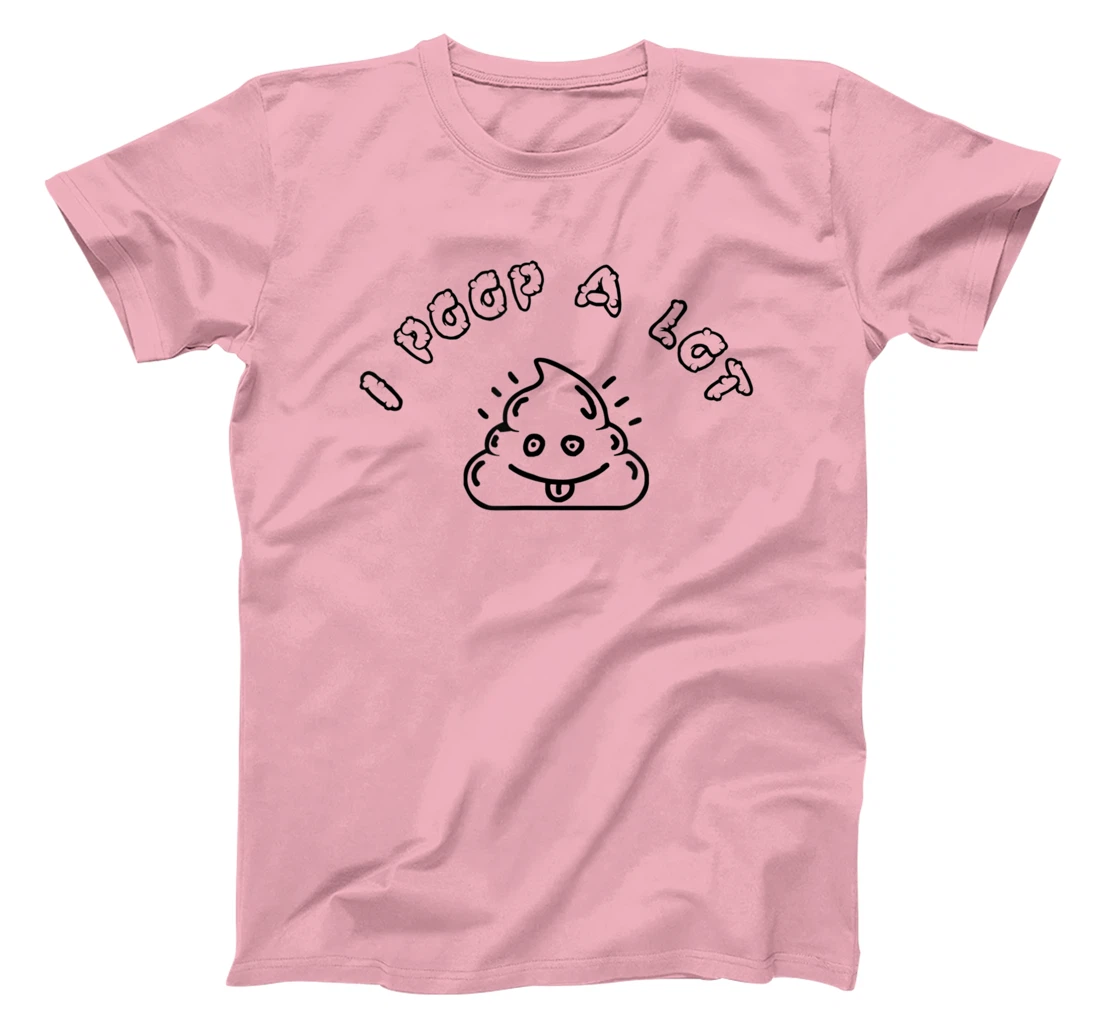 I Poop A Lot T-Shirt, Women T-Shirt