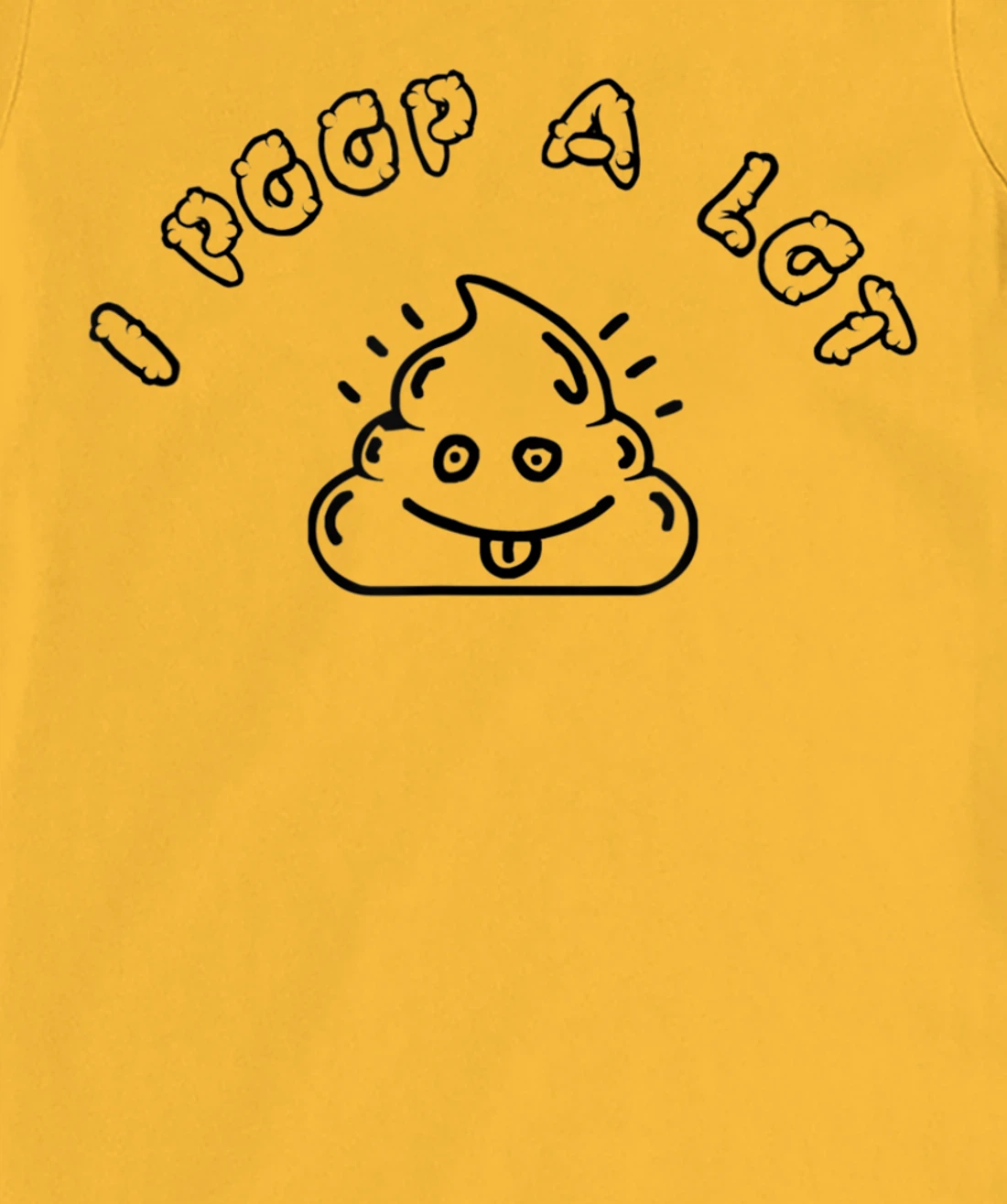 I Poop A Lot T-Shirt, Women T-Shirt