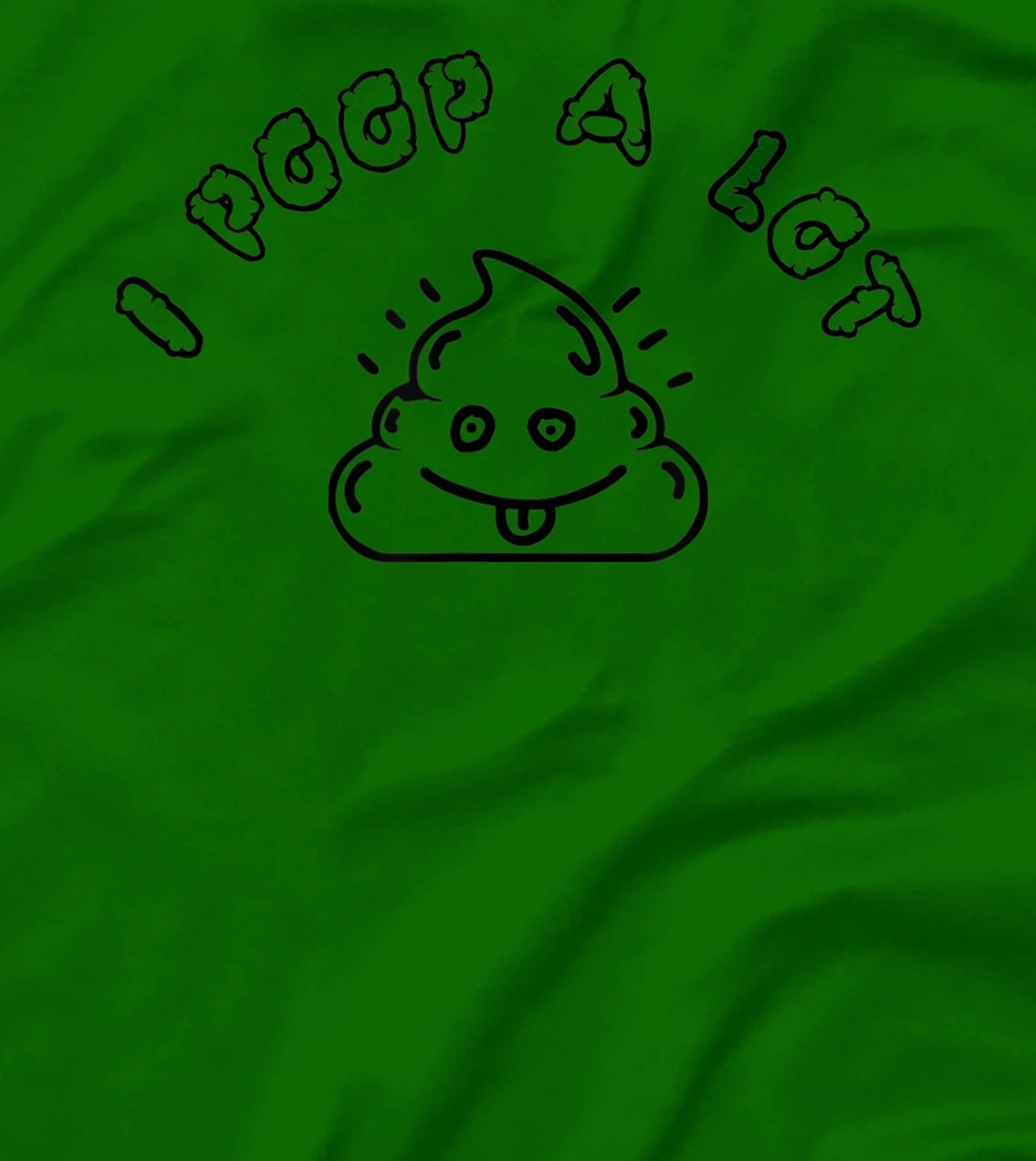 I Poop A Lot T-Shirt, Women T-Shirt