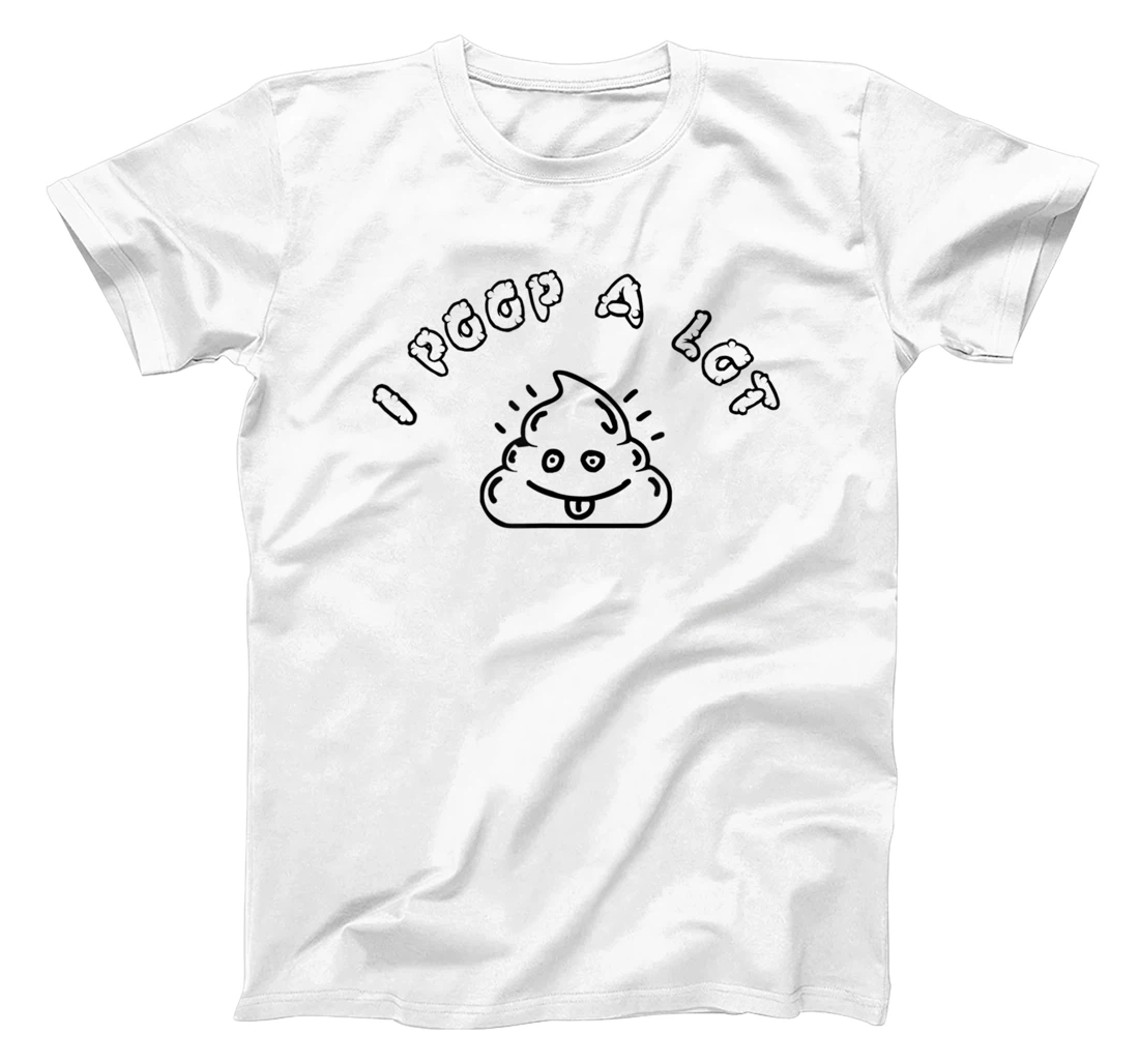 I Poop A Lot T-Shirt, Women T-Shirt