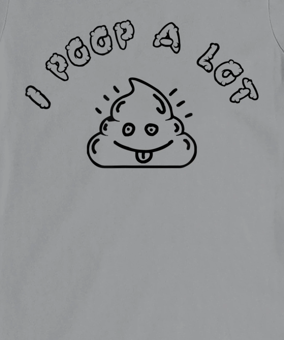 I Poop A Lot T-Shirt, Women T-Shirt