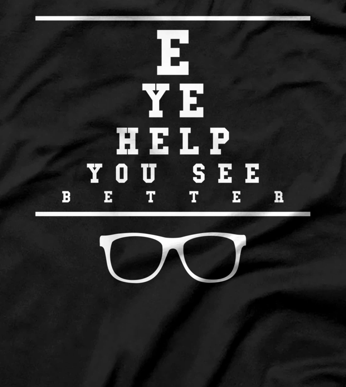 Eye Help You See Better Optometrist Optometry T-Shirt