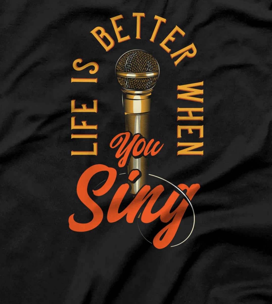 Life Is Better When You Sing T-Shirt
